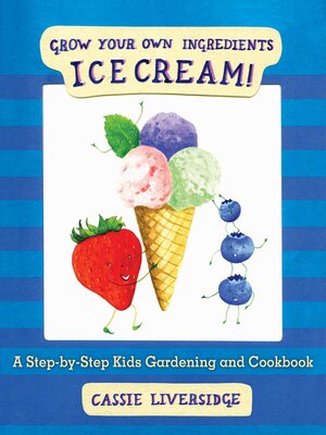 cover image of Ice Cream!: Grow Your Own Ingredients